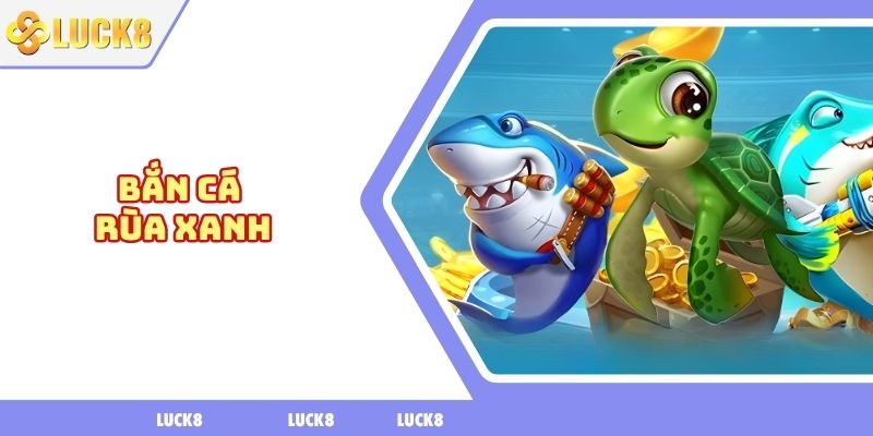 Bắn cá rùa xanh