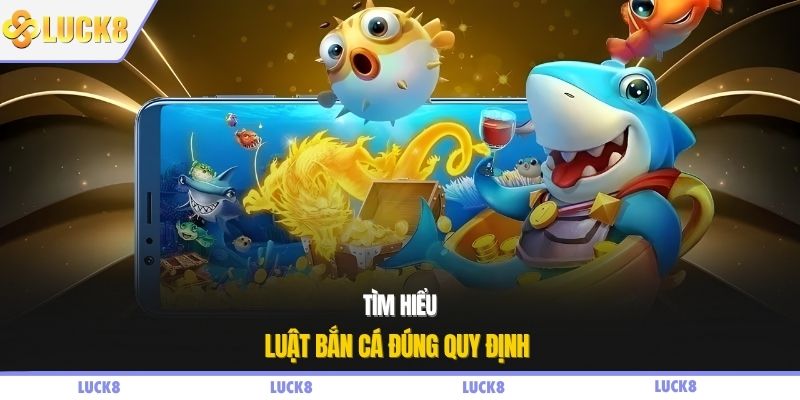 Tìm hiểu luật bắn cá đúng quy định 