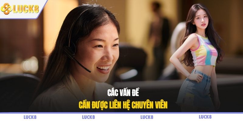 Các vấn đề cần được liên hệ chuyên viên
