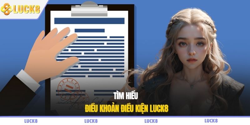 Tìm hiểu điều khoản điều kiện LUCK8