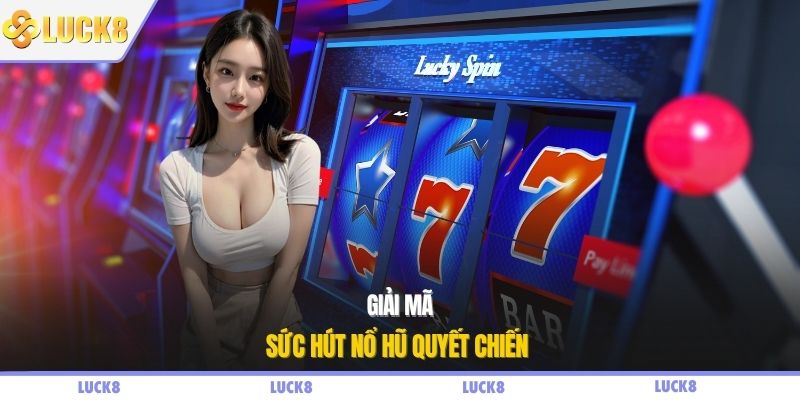 Giải mã sức hút nổ hũ quyết chiến