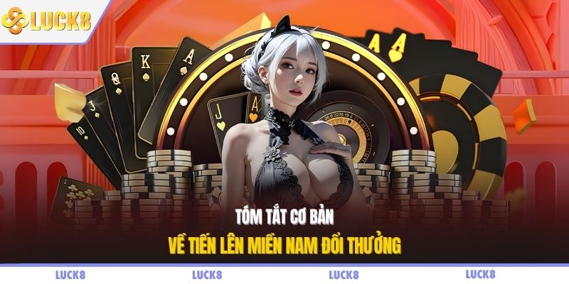 Tóm tắt cơ bản về tiến lên miền Nam đổi thưởng