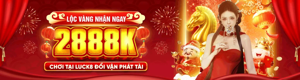LUCK8 LỘC VÀNG NHẬN NGAY 2888K